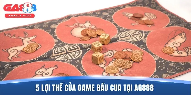 5 lợi thế của game bầu cua tại GA888 