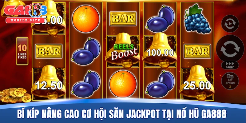 Bí kíp nâng cao cơ hội săn jackpot tại nổ hũ GA888