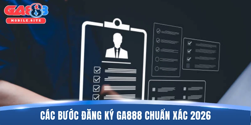 Các bước đăng GA888 chuẩn xác 2026