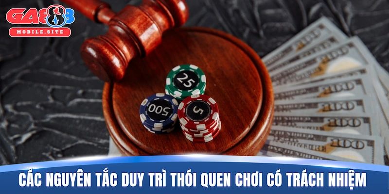 Các nguyên tắc giúp duy trì thói quen chơi có trách nhiệm