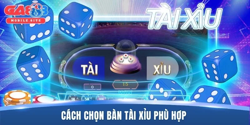 Cách chọn bàn tài xỉu phù hợp