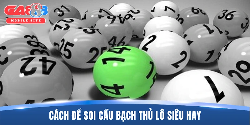 Cách để soi cầu bạch thủ lô siêu hay
