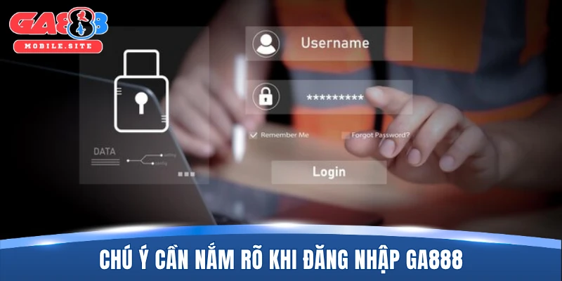 Chú ý cần nắm rõ khi đăng nhập GA888