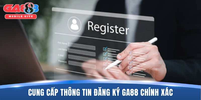 Cung cấp thông tin đăng ký Ga88 chính xác