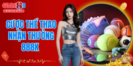 cược thể thao nhận thưởng 888K