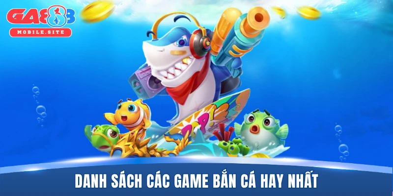 Danh sách các game bắn cá hay nhất