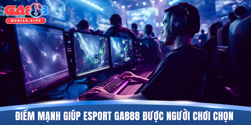 Esport GA888 2 Điểm mạnh giúp Esport GA888 được đông đảo người chơi chọn