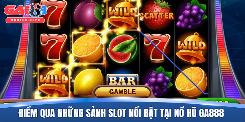 Điểm qua những sảnh slot nổi bật tại nổ hũ GA888
