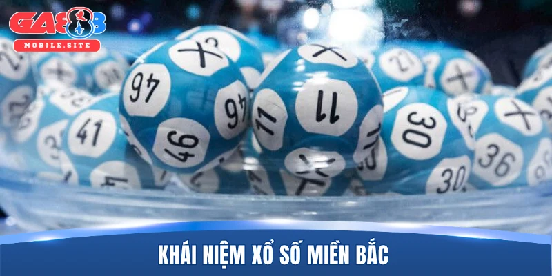 Xổ Số Miền Bắc Và Điều Cần Biết Trước Khi Tham Gia Tại GA888 1 Khái niệm xổ số miền Bắc