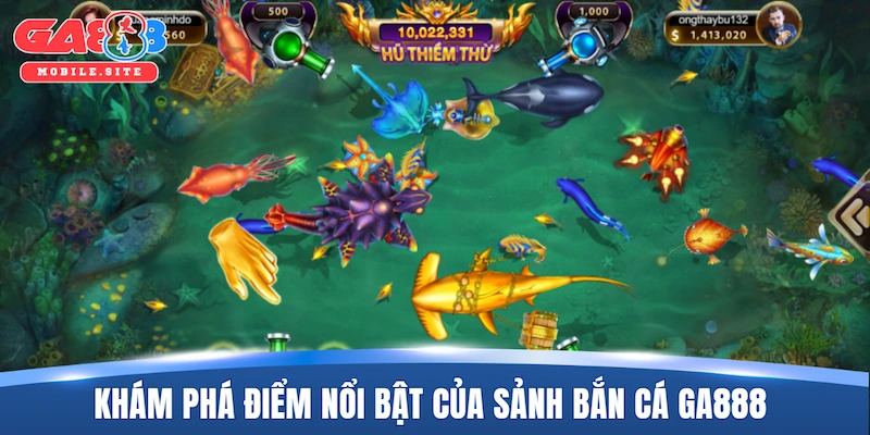 Khám phá những điểm nổi bật của sảnh bắn cá GA888