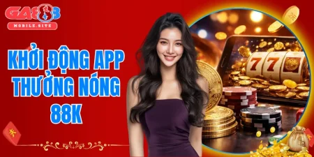 khởi động app thưởng nóng 88K