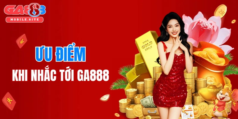Loạt ưu điểm khi nhắc GA888 