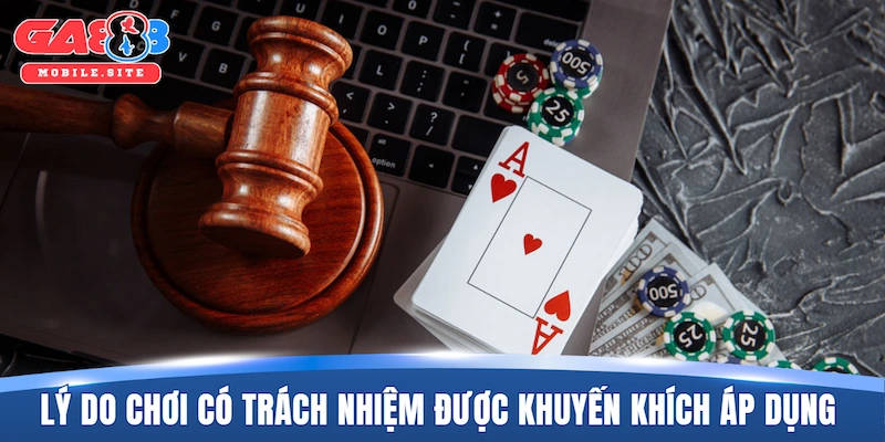 Lý do chơi có trách nhiệm được khuyến khích áp dụng