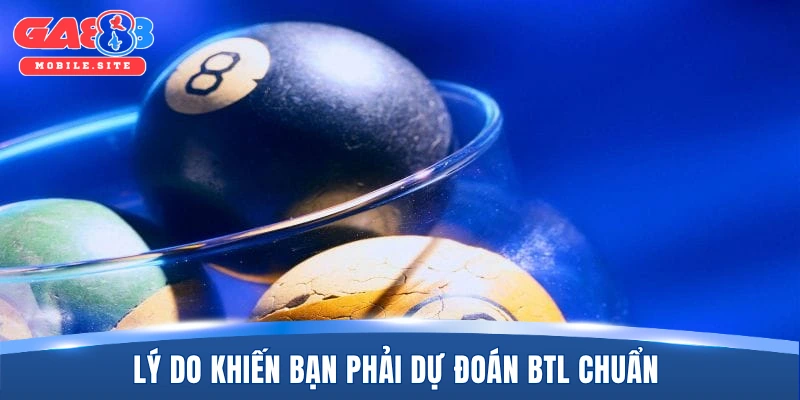 Lý do khiến bạn phải dự đoán BTL chuẩn