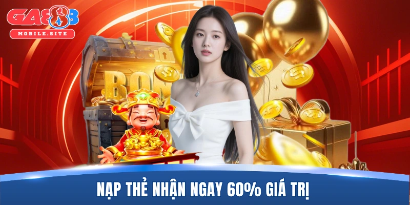 Nạp thẻ nhận ngay 60% giá trị 
