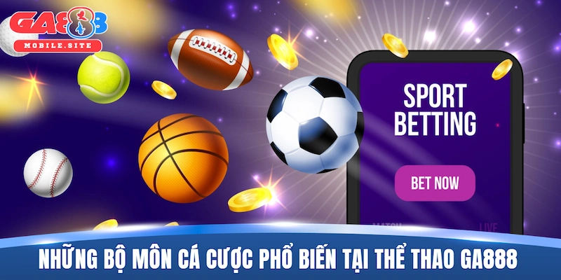 Những bộ môn cá cược phổ biến tại thể thao GA888
