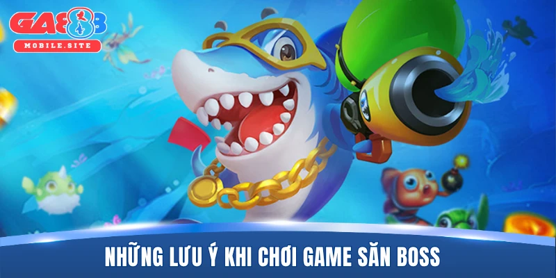 Những lưu ý khi chơi game săn boss 