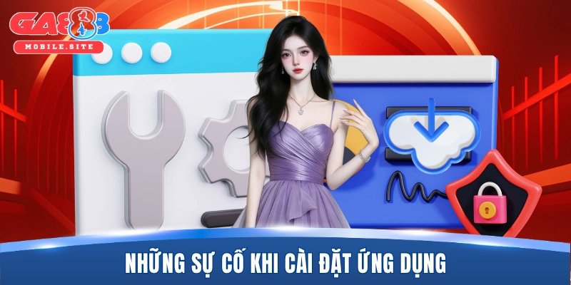 Những sự cố khi cài đặt ứng dụng