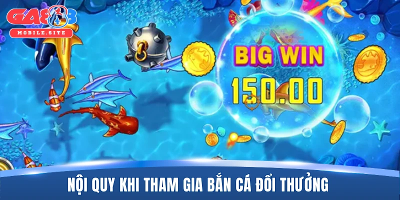 Nội quy khi tham gia bắn cá đổi thưởng 