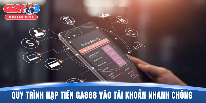 Quy trình nạp tiền GA888 vào tài khoản nhanh chóng nhất