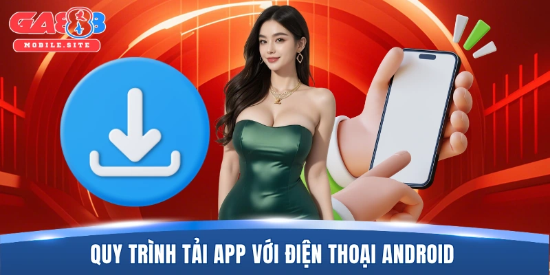 Quy trình tải app với điện thoại Android 