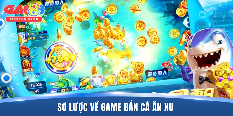 Bắn Cá Ăn Xu GA888 - Siêu Phẩm Săn Boss, Lượm Xu Hay Nhất 1 Sơ lược về game bắn cá ăn xu