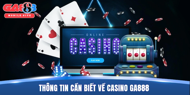 Thông tin cần biết về casino GA888
