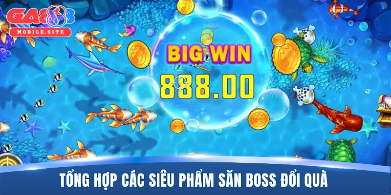 Tổng hợp các siêu phẩm săn boss đổi quà 