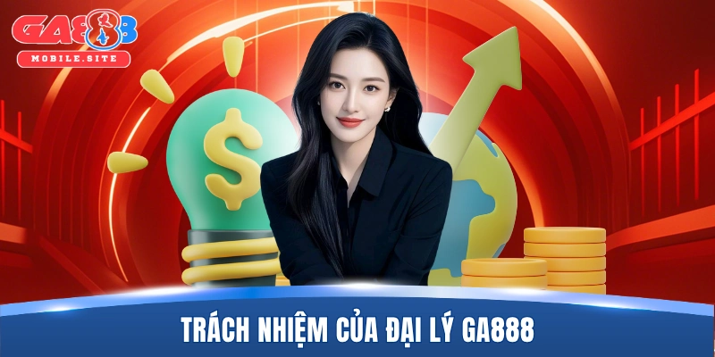 Trách nhiệm của đại lý GA888