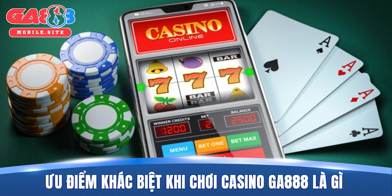 Ưu điểm khác biệt khi chơi casino GA888 là gì